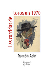 LAS CORRIDAS DE TOROS EN 1970 I Acín Aquilué, Ramón I Ediciones Dyskolo I 9788412507119