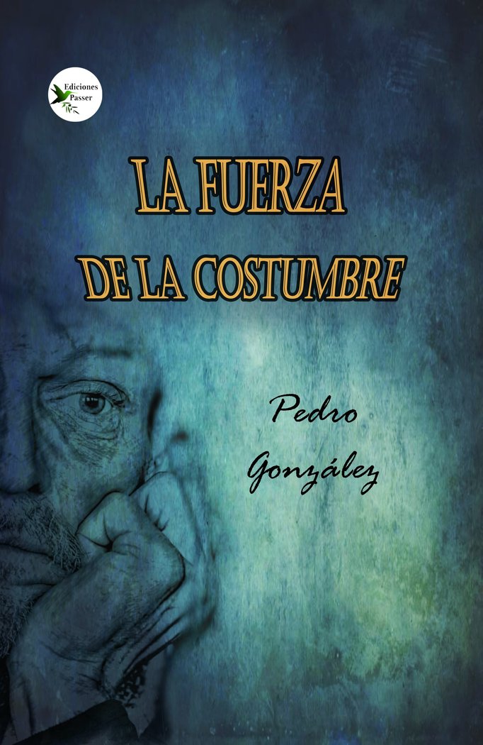LA FUERZA DE LA COSTUMBRE I González, Pedro I Ediciones Passer0 I 9788412508154