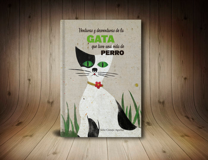 VENTURAS Y DESVENTURAS DE LA GATA QUE TUVO UNA VIDA DE PERRO I Conejo Aguilar, Julio I Veiga Ediciones I 9788412515930