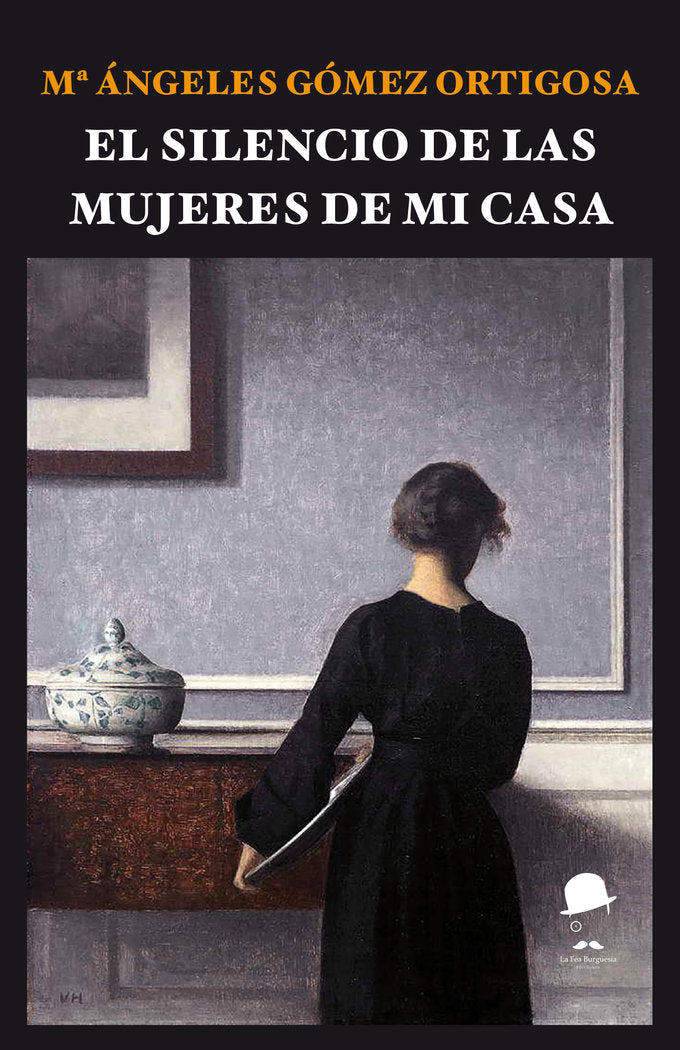 EL SILENCIO DE LAS MUJERES DE MI CASA I Gómez Ortigosa, María Ángeles I La Fea Burguesía Ediciones I 9788412526264