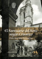 EL SANTUARIO DEL SOTO, SEGÚN CRISANTO I Vega Hormaechea, Pedro de la I MyA Libros I 9788412583410