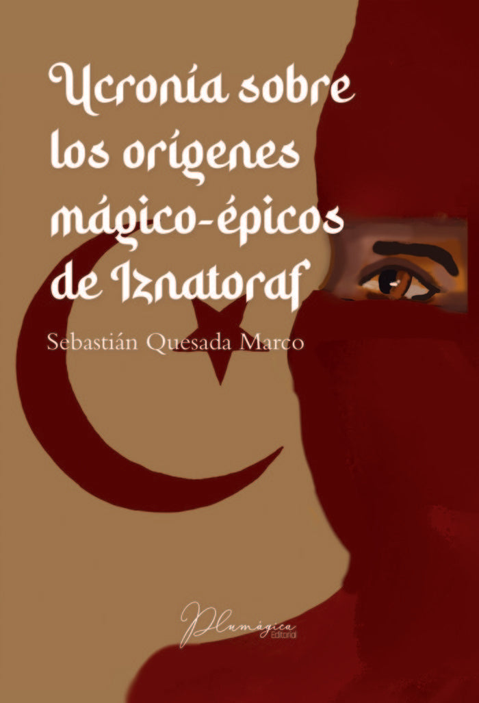 UCRONIA SOBRE LOS ORIGENES MAGICO EPICOS DE IZNATORAF | Quesada Marco, Sebastian | 9788412584608 (Editorial plumagica)