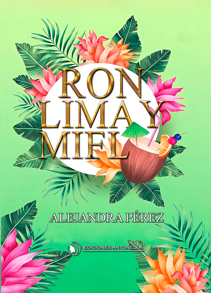 RON, LIMA Y MIEL I Pérez, Alejandra I Ediciones Antonella I 9788412607321