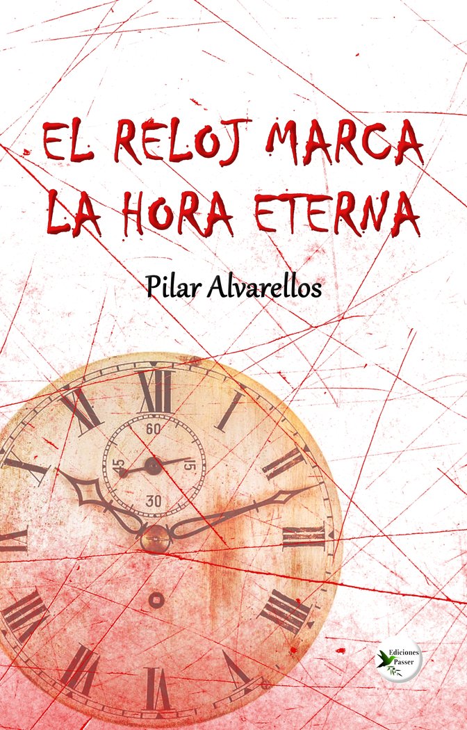 EL RELOJ MARCA LA HORA ETERNA I Alvarellos, Pilar I Ediciones Passer0 I 9788412625608