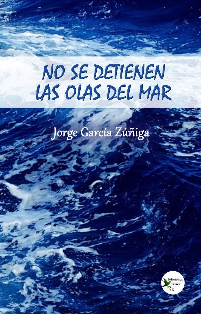 NO SE DETIENEN LAS OLAS EN EL MAR I García Zúñiga, Jorge I Ediciones Passer0 I 9788412625639 Imagen principal del producto