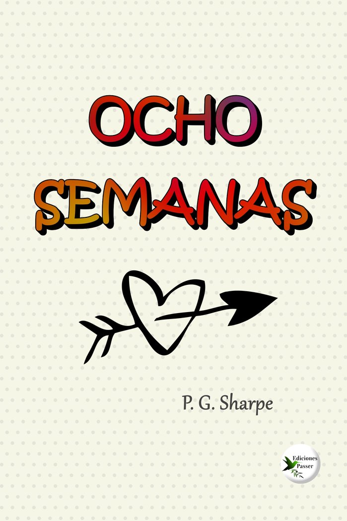 OCHO SEMANAS I Sharpe, P. G. I Ediciones Passer0 I 9788412625691