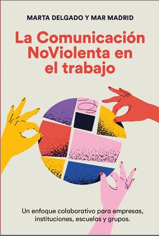 LA COMUNICACION NOVIOLENTA EN EL TRABAJO | DELGADO URDANIBIA, MARTA/MADRID CABALLER | ACANTO | 9788412666410 Imagen principal del producto