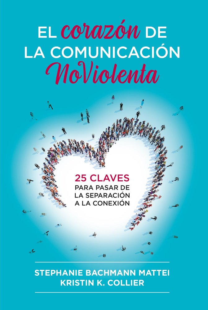 EL CORAZON DE LA COMUNICACION NOVIOLENTA | MATTEI, STEPHANIE BACHMANN/COLLIER, KRIS | ACANTO | 9788412666465