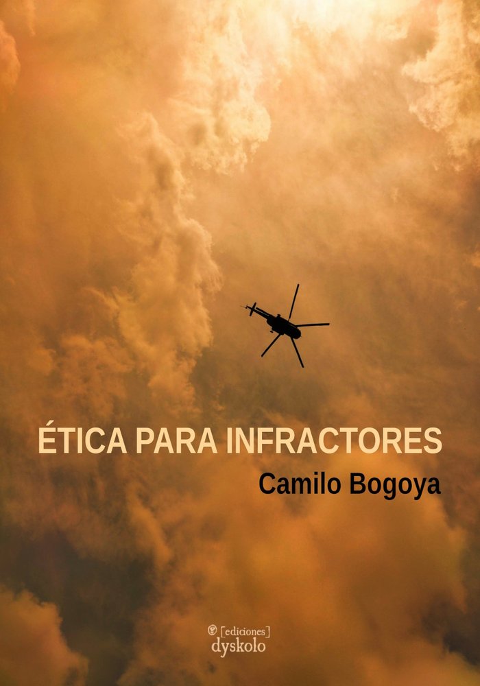 ÉTICA PARA INFRACTORES I Bogoya, Camilo I Ediciones Dyskolo I 9788412685398