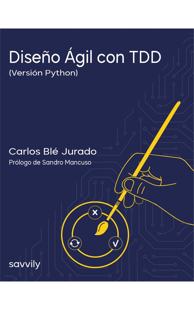 DISEÑO ÁGIL CON TDD (VERSIÓN PYTHON) PAPEL I BLÉ JURADO, CARLOS I Savvily Editorial S.L.U. I 9788412719239 Imagen principal del producto