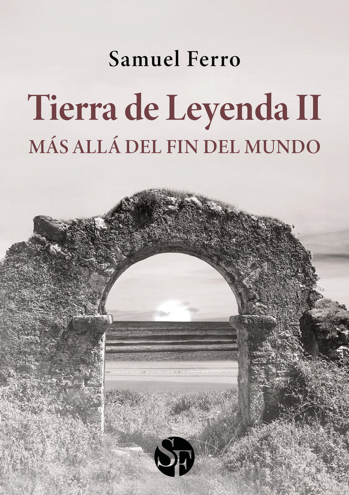 TIERRA DE LEYENDA II: MÁS ALLÁ DEL FIN DEL MUNDO I Ferro, Samuel I Samuel Ferro I 9788412735918