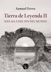 TIERRA DE LEYENDA II: MÁS ALLÁ DEL FIN DEL MUNDO I Ferro, Samuel I Samuel Ferro I 9788412735918