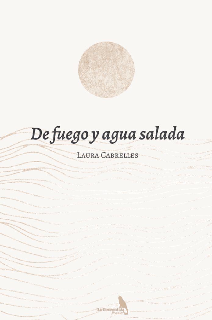 DE FUEGO Y AGUA SALADA I Cabrelles Ferri, Laura I La Consentida I 9788412746969 Imagen principal del producto