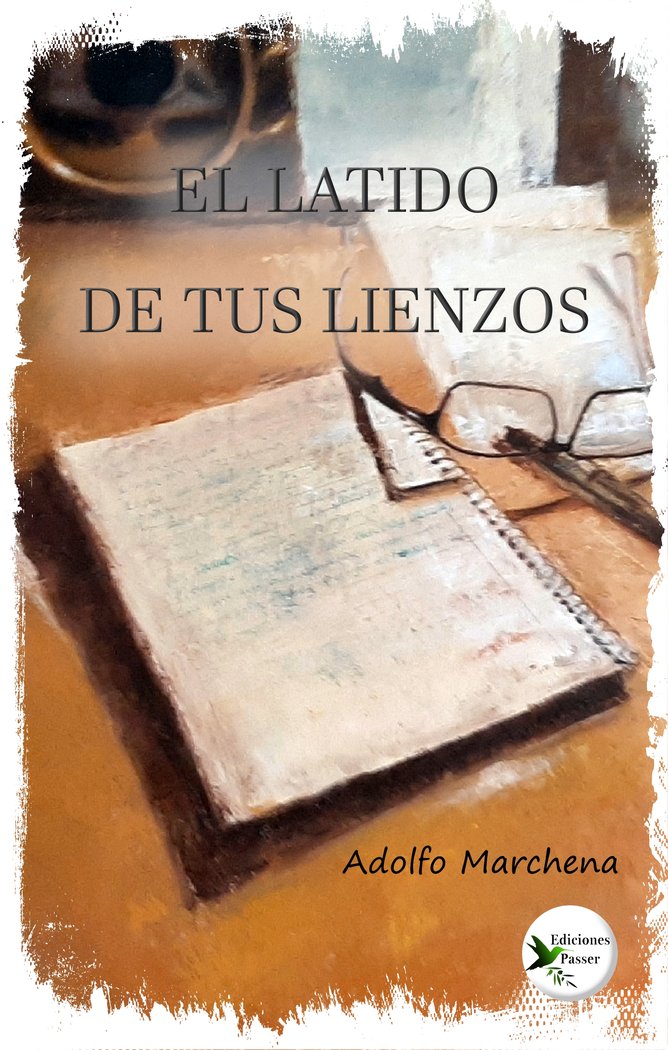 EL LATIDO DE TUS LIENZOS I Marchena, Adolfo I Ediciones Passer0 I 9788412748048