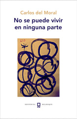 NO SE PUEDE VIVIR EN NINGUNA PARTE I DEL MORAL, CARLOS I Editorial Balduque S.L. I 9788412767896