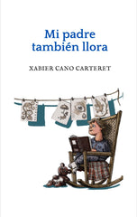 MI PADRE TAMBIÉN LLORA I Cano Carteret, Xabier I Eris Ediciones SL I 9788412776362
