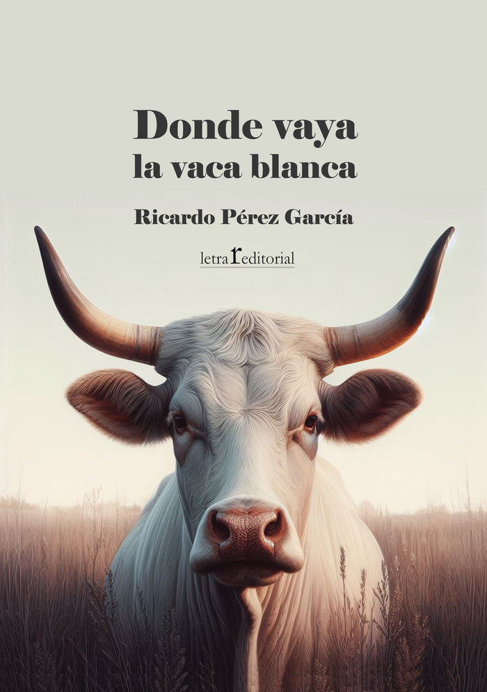 DONDE VAYA LA VACA BLANCA I Pérez García, Ricardo I Editorial Letra r I 9788412781229