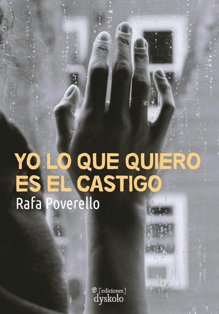 YO LO QUE QUIERO ES EL CASTIGO I Poverello, Rafa I Ediciones Dyskolo I 9788412825916