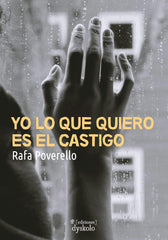 YO LO QUE QUIERO ES EL CASTIGO I Poverello, Rafa I Ediciones Dyskolo I 9788412825916