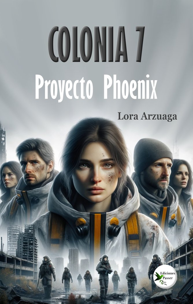 COLONIA 7. PROYECTO PHOENIX I Arzuaga, Lora I Ediciones Passer0 I 9788412831535