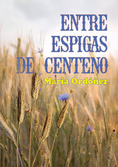 ENTRE ESPIGAS DE CENTENO I Ordóñez, María I Elvo Editorial I 9788412837827