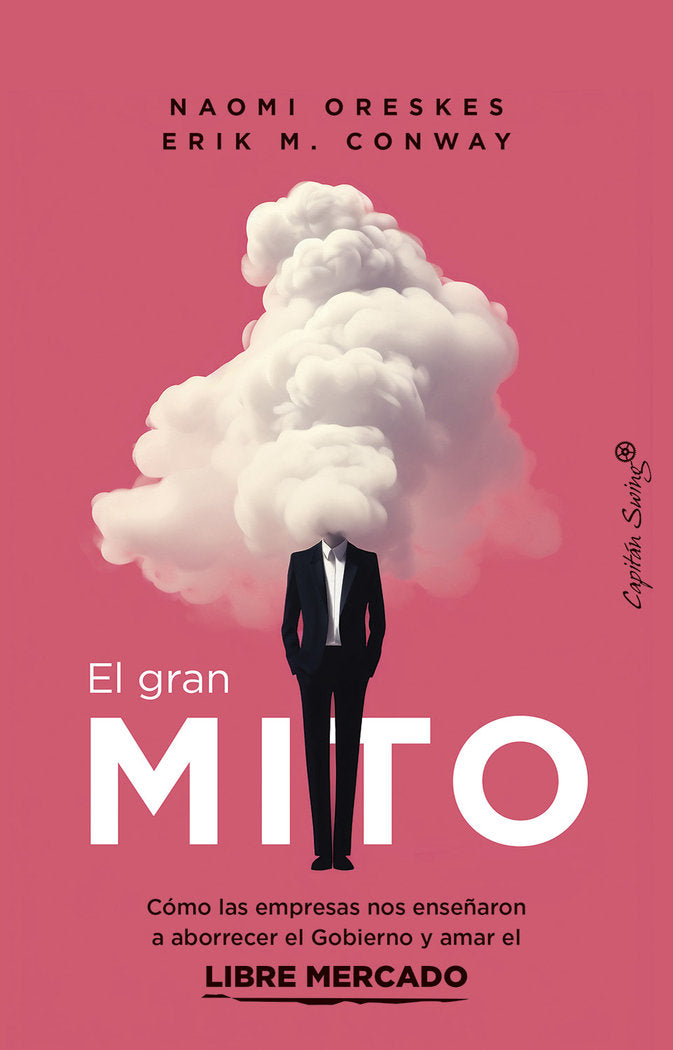 GRAN MITO,EL | CONWAY,ERIK M/ORESKES,NAOMI | CAPITAN SWING | 9788412838886 Imagen principal del producto