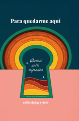 PARA QUEDARME AQUI | AMPUERO,MARIA FERNANDA/BANCA,ALEJANDRA/C | EDITORIAL GRAVIOLA | 9788412854206