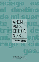 A HOMBROS DE GIGANTES I Guarino Ortega, Rosario I La Fea Burguesía Ediciones I 9788412859140
