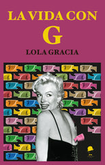 LA VIDA CON G I Gracia Martínez, Lola I La Fea Burguesía Ediciones I 9788412859164