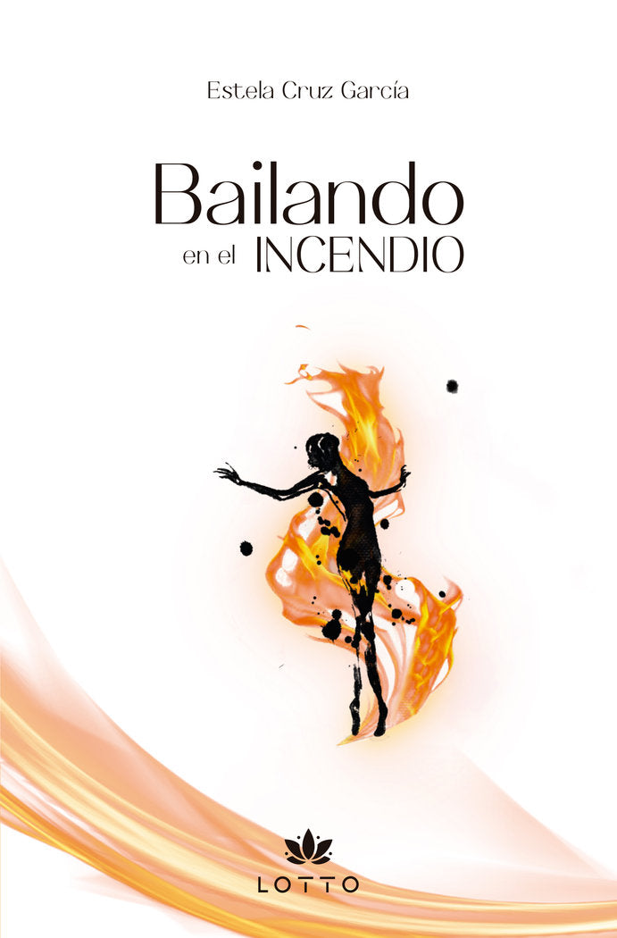 BAILANDO EN EL INCENDIO I Cruz Garcia, Estela I Lotto Editorial I 9788412864359