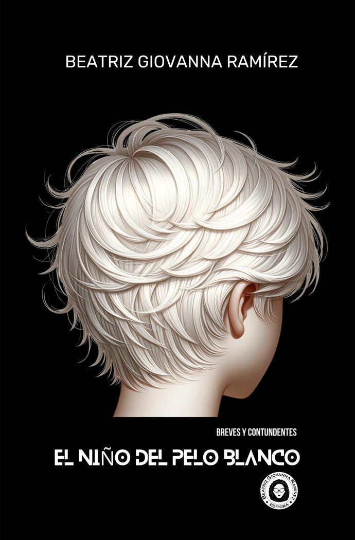 EL NIÑO DEL PELO BLANCO I Ramírez, Beatriz Giovanna I Beatriz Giovanna Ramírez - Editora BGR I 9788412885507