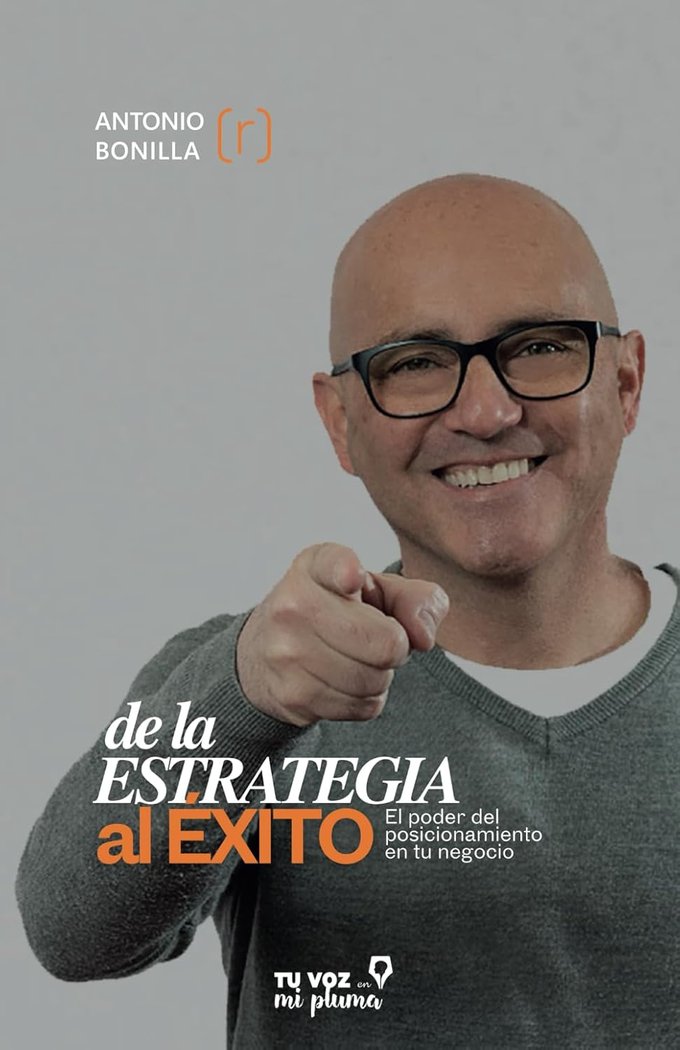 DE LA ESTRATEGIA AL EXITO | BONILLA,ANTONIO | TU VOZ EN MI PLUMA | 9788412898583 Imagen principal del producto