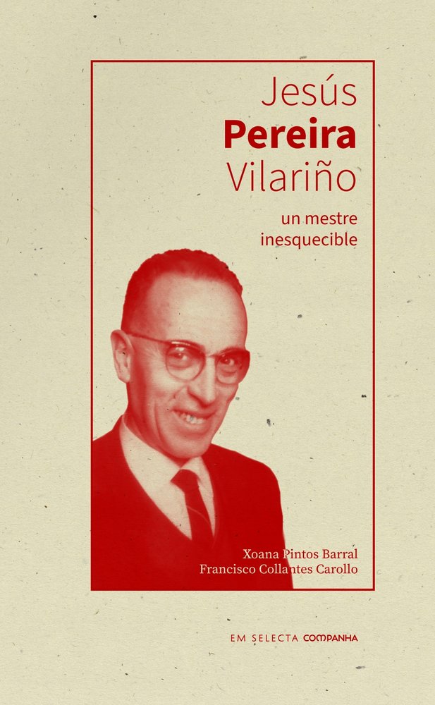 JESUS PEREIRA VILARIÑO, UN MESTRE INESQUECIBLE | COLLANTES CAROLLO,FRANCISCO/PINTOS BARRA | COMPANHA EDITORA | 9788412984040