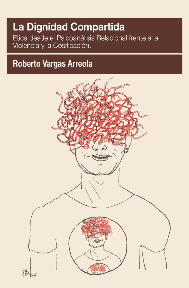 LA DIGNIDAD COMPARTIDA ETICA DESDE EL PSICOANALISIS RELACIO | VARGAS ARREOLA, ROBERTO | AGORA RELACIONAL | 9788412991307