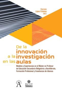 DE LA INNOVACION A LA INVESTIGACION EN LAS AULAS | LOPEZ ESTEBAN,CARMEN | UNIVERSIDAD SALAMANCA | 9788413110851