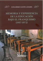 MEMORIA Y EXPERIENCIA DE LA EDUCACION BAJO EL FRANQUISMO | CASTAN LANASPA,GUILLERMO | UNIVERSIDAD SALAMANCA | 9788413116822