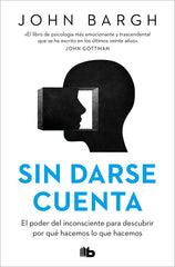 SIN DARSE CUENTA | JOHN BARGH | B DE BOLSILLO | 9788413147093