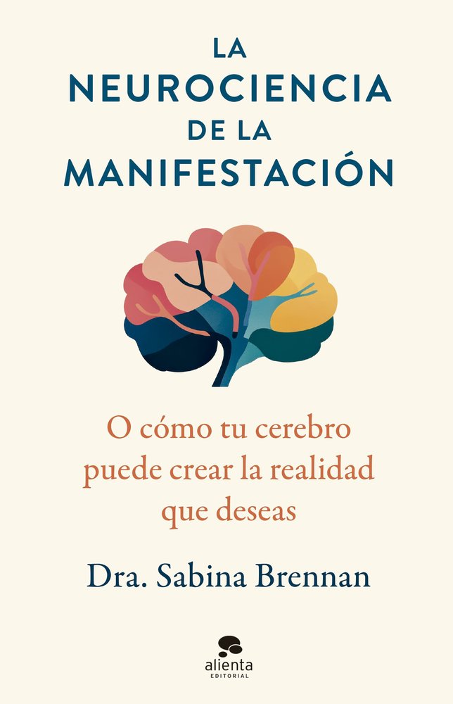 LA NEUROCIENCIA DE LA MANIFESTACION | BRENNAN, SABINA | ALIENTA EDITORIAL | 9788413444420