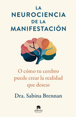 LA NEUROCIENCIA DE LA MANIFESTACION | BRENNAN, SABINA | ALIENTA EDITORIAL | 9788413444420