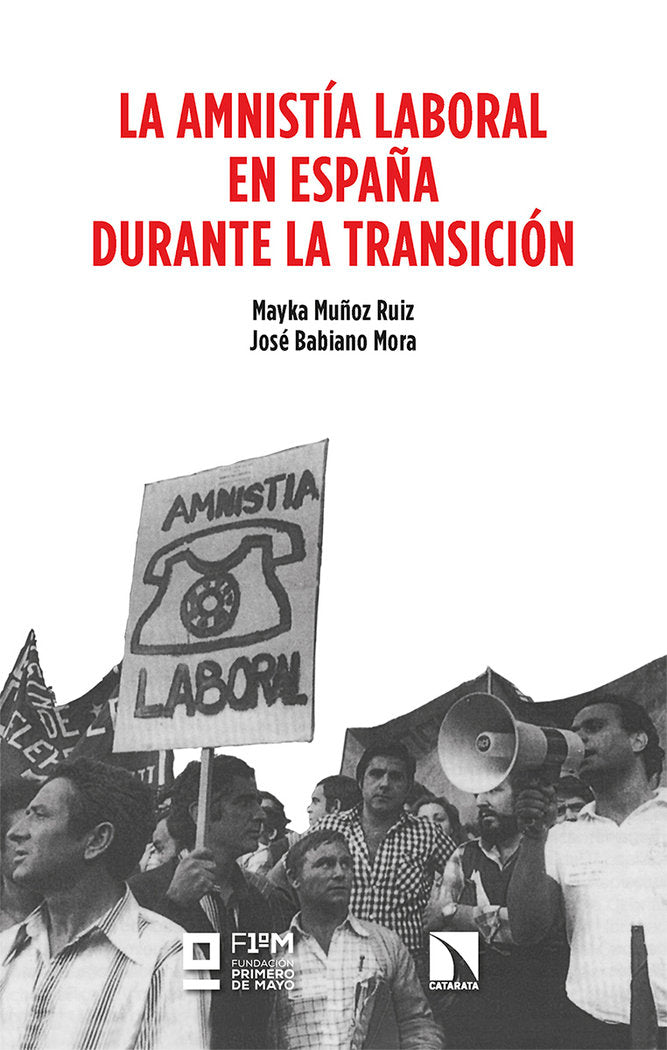 AMNISTIA LABORAL EN ESPAÑA DURANTE LA TRANSICION,LA | BABIANO MORA/MUÑOZ RUIZ | CATARATA | 9788413528014