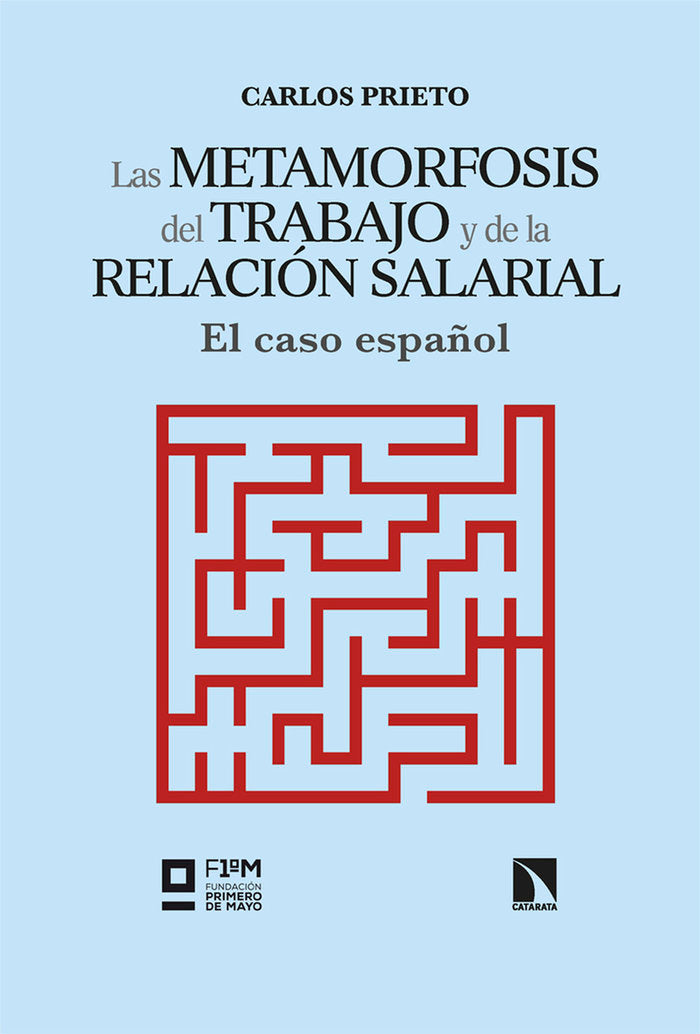 METAMORFOSIS DEL TRABAJO Y DE LA RELACION SALARIAL,LAS | PRIETO,CARLOS | CATARATA | 9788413529196