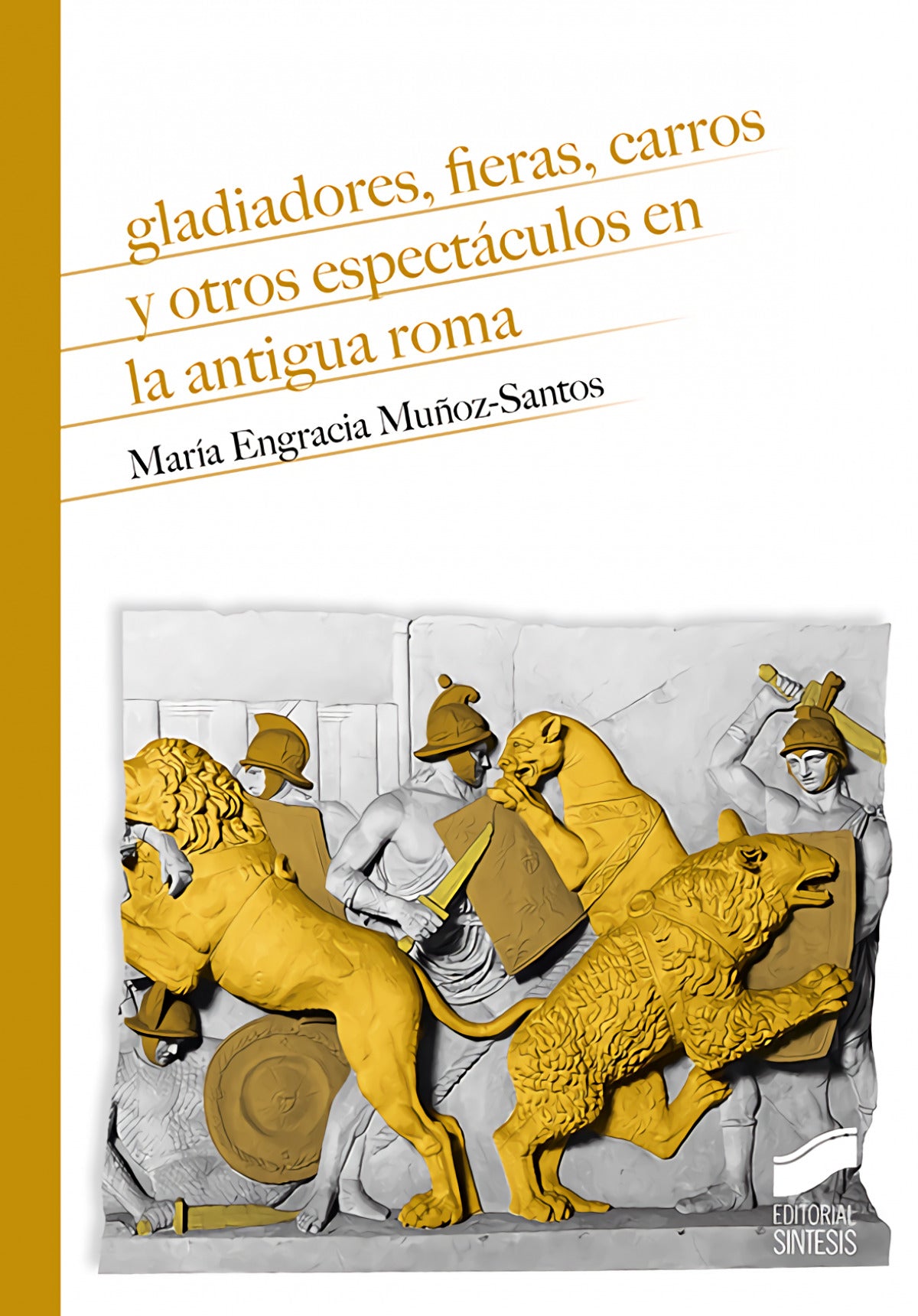 GLADIADORES, FIERAS, CARROS Y OTROS ESPECTÁCULOS EN LA ANTIGUA ROMA - 9788413571577