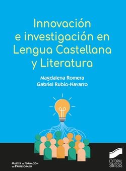 INNOVACION E INVESTIGACION EN LENGUA CASTELLANA Y LITERATUR | ROMERA, MAGDALENA/RUBIO-NAVARRO, GABRIEL | SINTESIS | 9788413573977 Imagen principal del producto