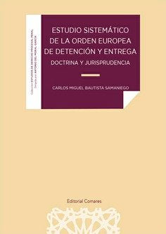 ESTUDIO SISTEMATICO DE LA ORDEN EUROPEA DE DETENCION Y ENTRE - 9788413693477