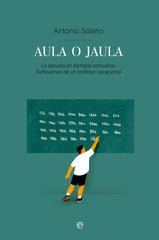 AULA O JAULA | SOLANO, TONI | ESFERA DE LOS LIBROS | 9788413846385