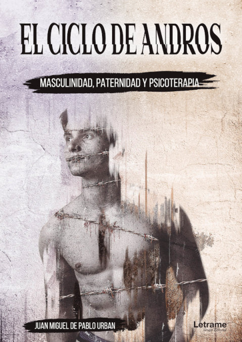 CICLO DE ANDROS MASCULINIDAD PATERNIDAD Y PSICOTERAPIA,EL | DE PABLO URBAN,JUAN MIGUEL | LETRAME | 9788413862088