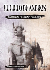 CICLO DE ANDROS MASCULINIDAD PATERNIDAD Y PSICOTERAPIA,EL | DE PABLO URBAN,JUAN MIGUEL | LETRAME | 9788413862088