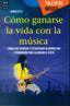 COMO GANARSE LA VIDA CON LA MUSICA - 9788415256960