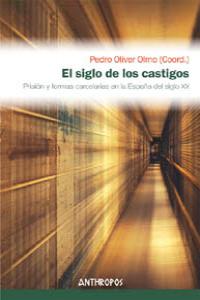 EL SIGLO DE LOS CASTIGOS PRISION Y FORMAS CARCELARIAS EN LA - 9788415260677