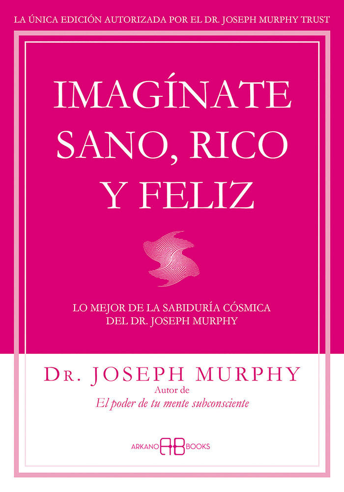 IMAGINATE SANO RICO Y FELIZ | MURPHY,JOSEPH | ARKANO BOOKS | 9788415292302